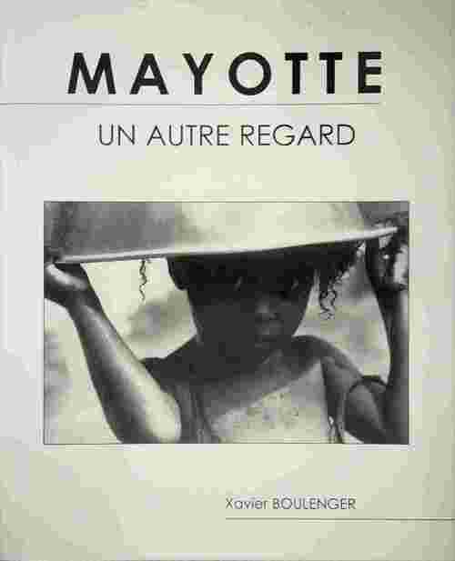 Mayotte. Un autre regard - Xavier Boulanger - Livre