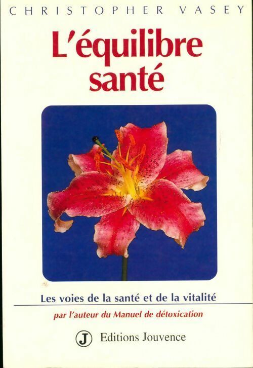 L'équilibre santé. Les voies de la santé et de la vitalité - Christopher Vasey - Livre