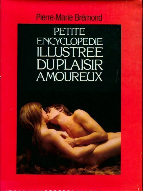 Petite encyclopédie illustrée du plaisir amoureux - Pierre Marie Brémond - Livre
