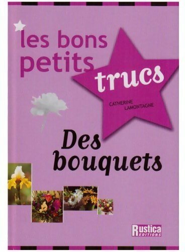 Les bons petits trucs des bouquets - Catherine Lamontagne - Livre