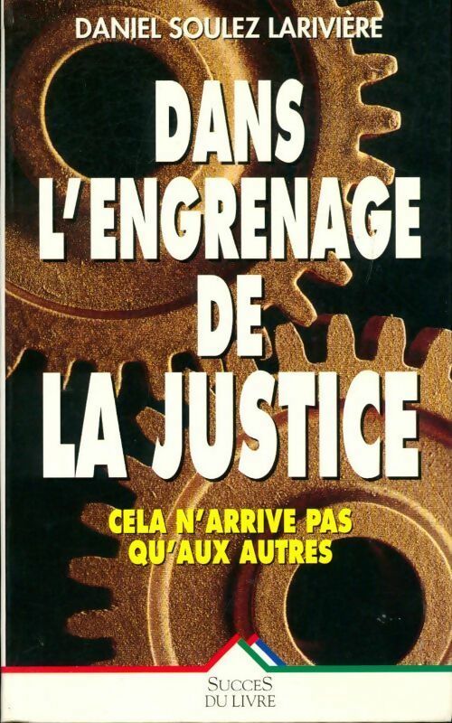 Dans l'engrenage de la justice - Daniel Soulez Larivière - Livre
