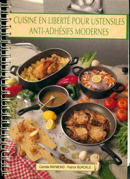 Cuisine en liberté pour ustensiles anti-adhésifs modernes - Camille Raymond, Patrick Burckle - Livre
