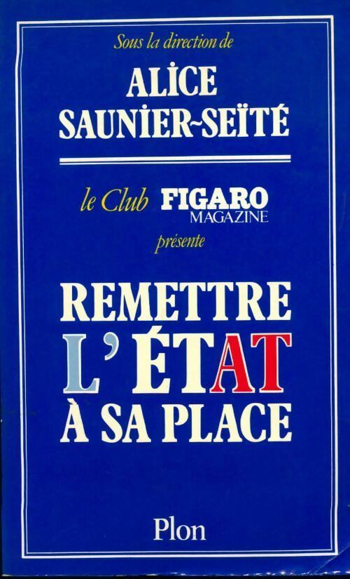 Remettre l'Etat a sa place - Alice Saunier-Seite - Livre