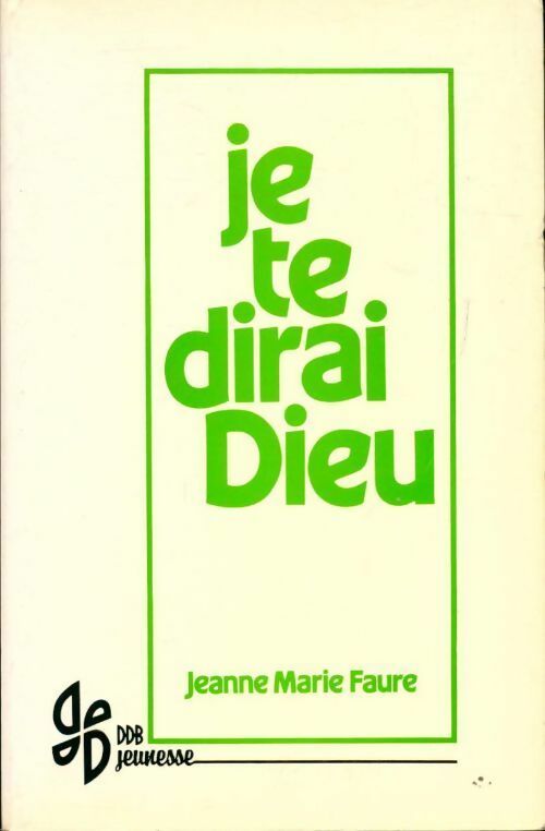 Je te dirai Dieu - Jeanne-Marie Fauré - Livre