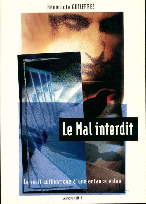 Le mal interdit. Le récit authentique d'une enfance volée - Bénédicte Gutierrez - Livre
