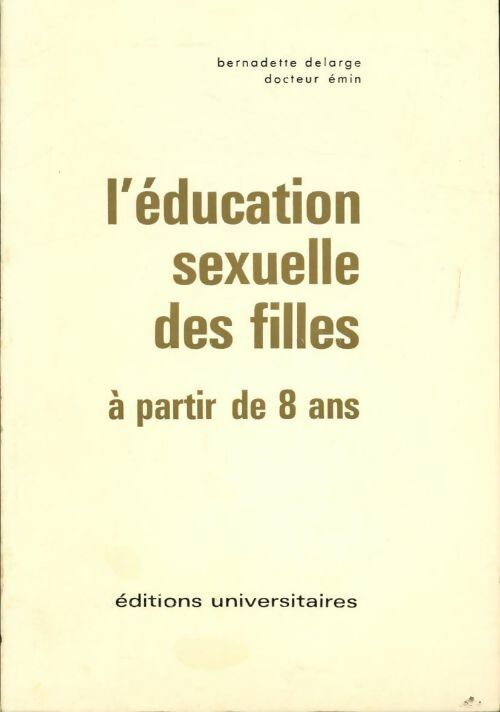 L'éducation sexuelle des filles à partir de 8 ans - Bernadette Delarge - Livre