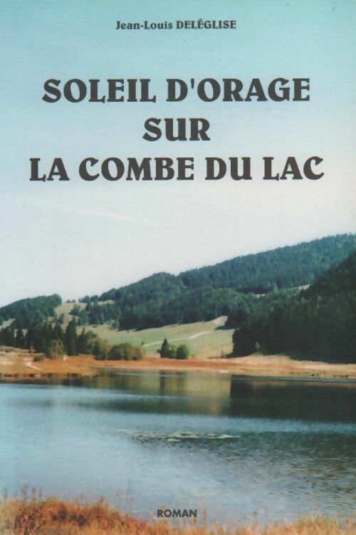 Soleil d'orage sur la combe du lac - Jean-Louis Deléglise - Livre