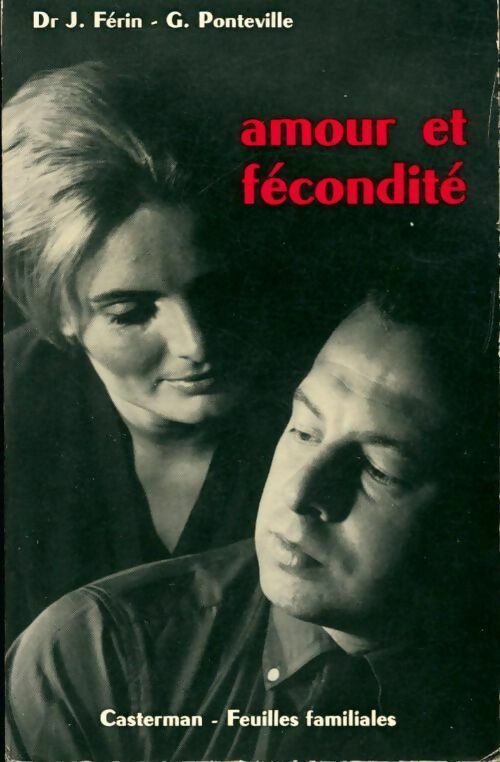 Amour et fécondité. Les époux et la régulation des naissances - J. Férin, G. Ponteville - Livre