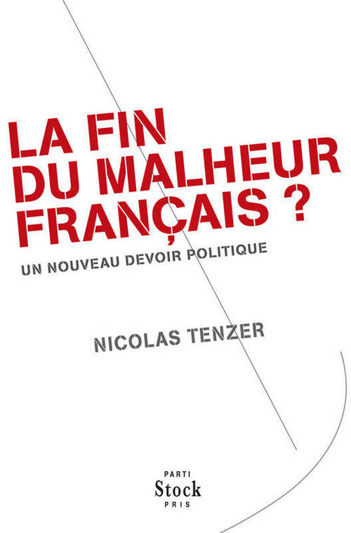 La fin du malheur français ? Un nouveau devoir politique - Nicolas Tenzer - Livre