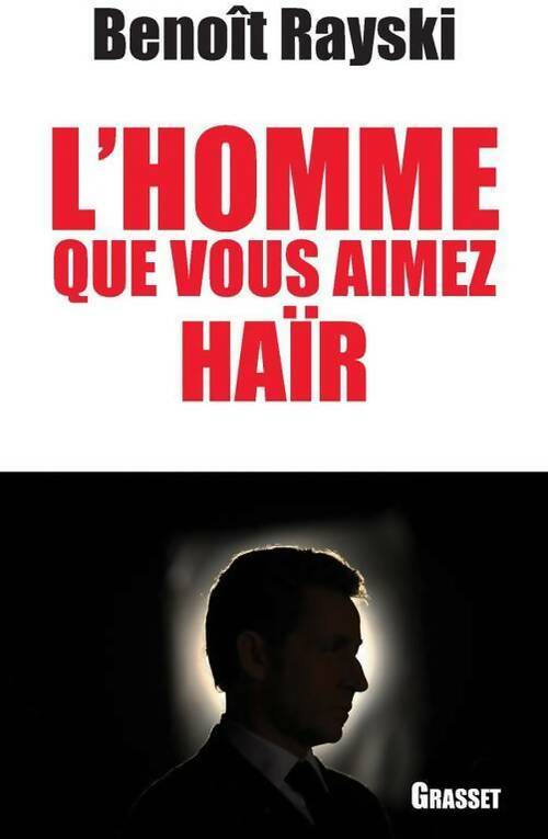 L'homme que vous aimez haïr - Benoït Rayski - Livre