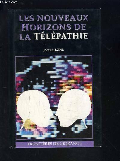Les nouveaux horizons de la télépathie - Jacques Lohr - Livre