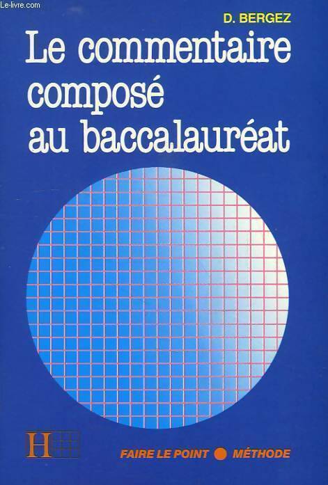 Le commentaire compose au baccalauréat - Daniel Bergez - Livre