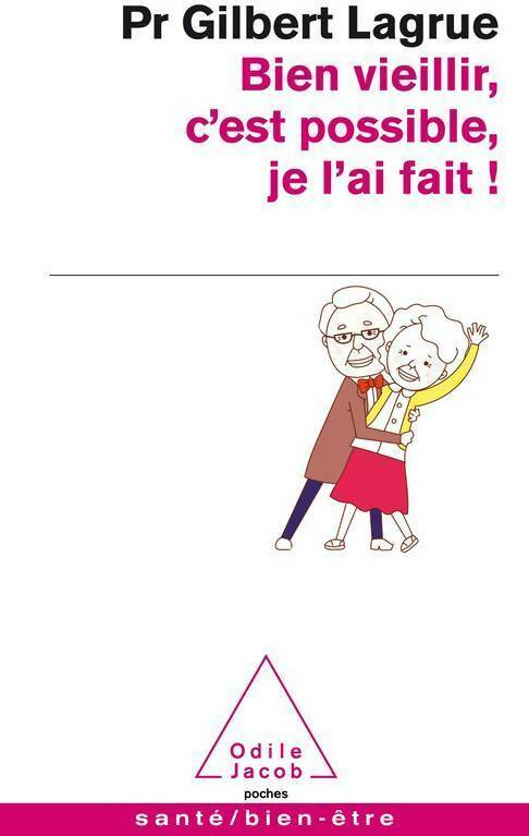 Bien vieillir, c'est possible, je l'ai fait ! - Gilbert Lagrue - Livre