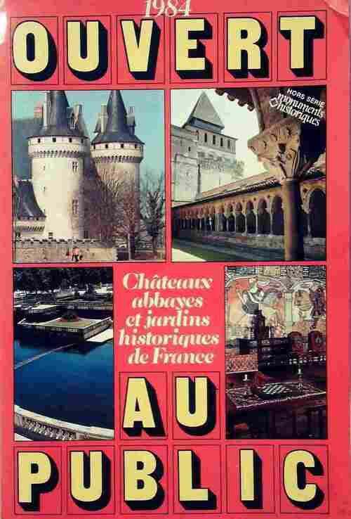 Ouvert au public 1984. Châteaux, abbayes et jardins historiques de France - Collectif - Livre