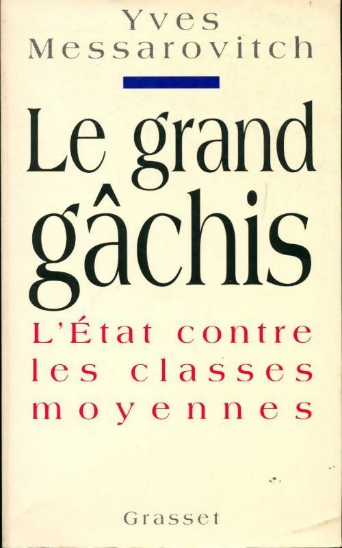 Le grand gâchis. L'Etat contre les classes moyennes - Yves Messarovitch - Livre