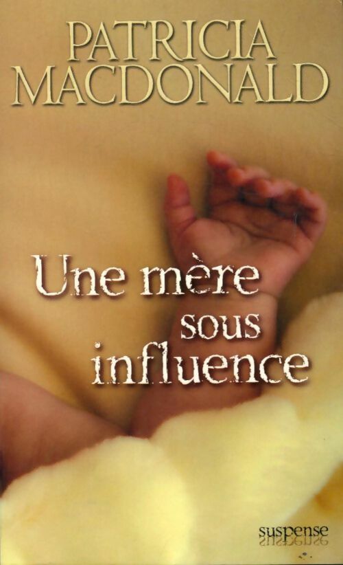 Une mère sous influence - Patricia J. MacDonald - Livre