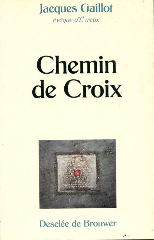 Chemin de croix - Jacques Gaillot - Livre