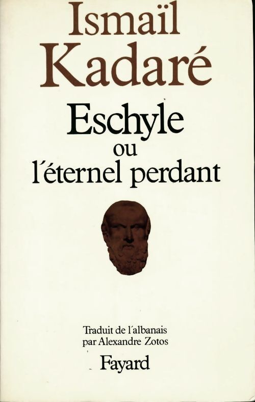 Eschyle ou l'éternel perdant - Ismail Kadaré - Livre