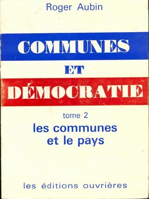 Communes et démocratie Tome II : Les communes et le pays - Roger Aubin - Livre