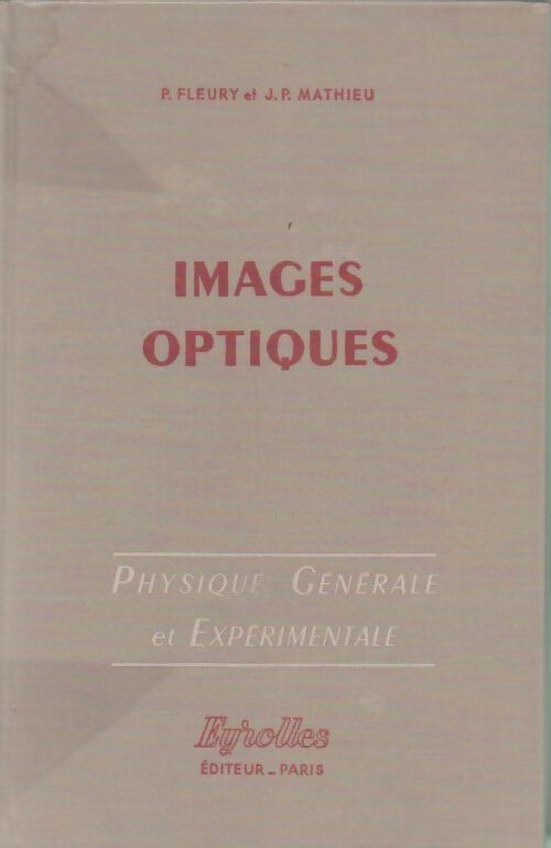Physique générale et expérimentale Tome IV : Images optiques - Fleury P. / Mathieu J. P - Livre