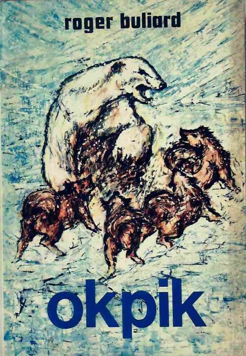 Okpik - Roger Buliard - Livre