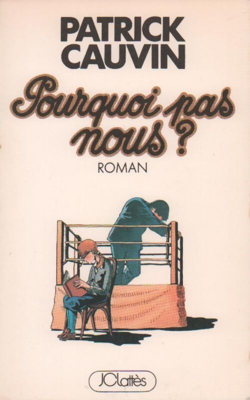 Pourquoi pas nous ? - Patrick Cauvin - Livre