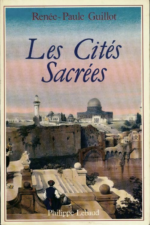 Les citées sacrées - Renée-Paule Guillot - Livre