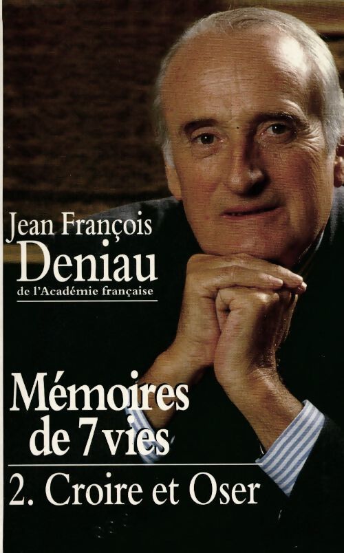 Mémoires de 7 vies Tome II : Croire et oser - Jean-François Deniau - Livre