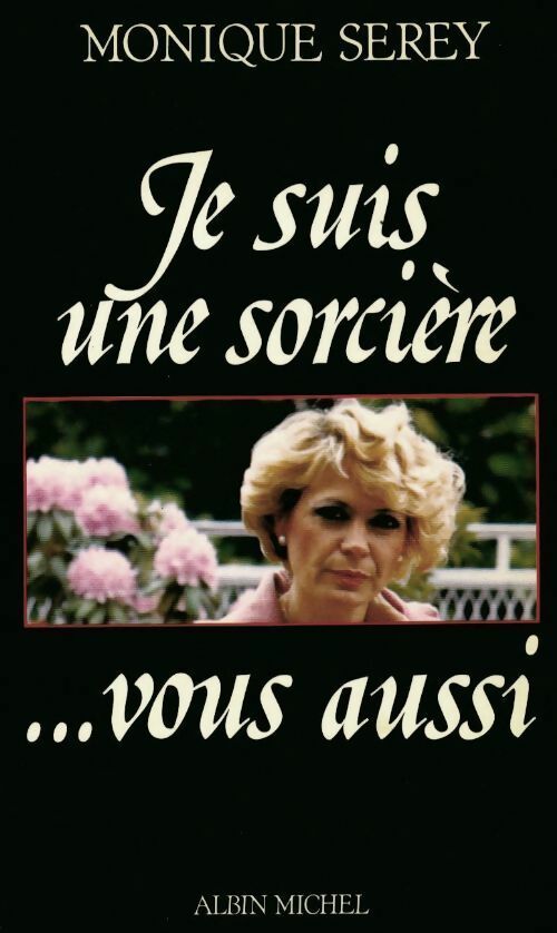Je suis une sorcière... vous aussi - Monique Serey - Livre