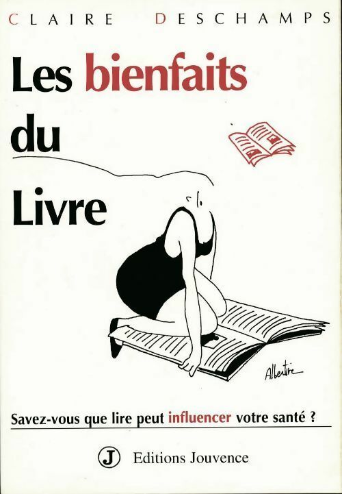 Les bienfaits du livre. Savez-vous que lire peut influencer votre santé ? - Claire Deschamps - Livre
