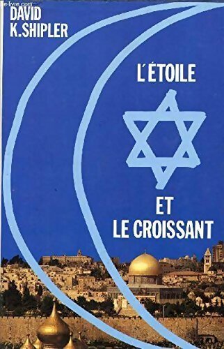 L' étoile et le croissant - David K. Shipler - Livre