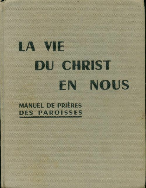 La vie du christ en nous. Manuel de prière des paroisses - H. Godin - Livre