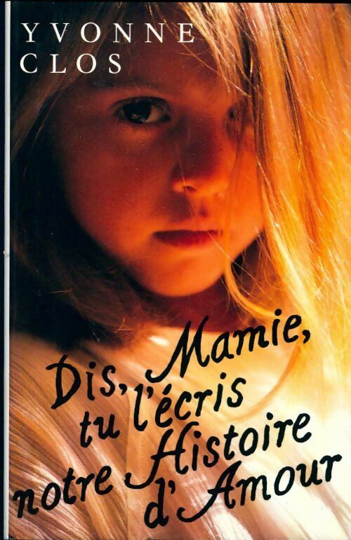 Dis, Mamie, tu l'écris notre histoire d'amour - Yvonne Clos - Livre