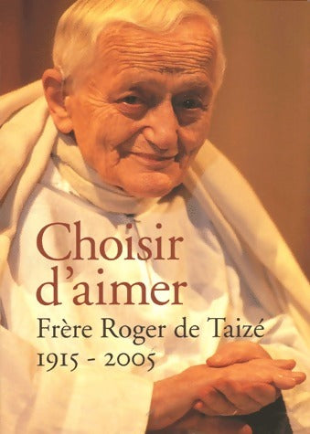 Choisir d'aimer (1915-2005) - Roger Taizé - Livre
