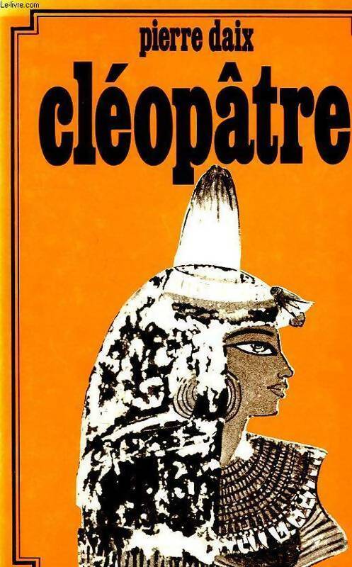 Cléopâtre - Pierre Daix - Livre