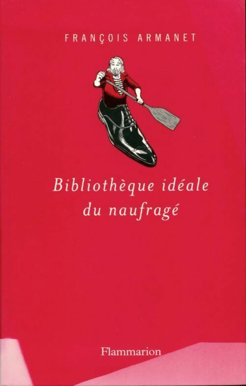 Bibliothèque idéale du naufragé - François Armanet - Livre