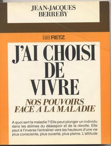 J'ai choisi de vivre. Nos pouvoirs face à la maladie - Jean-Jacques Berreby - Livre