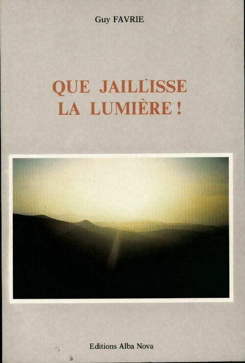 Que jaillisse la lumière ! - Guy Favrie - Livre