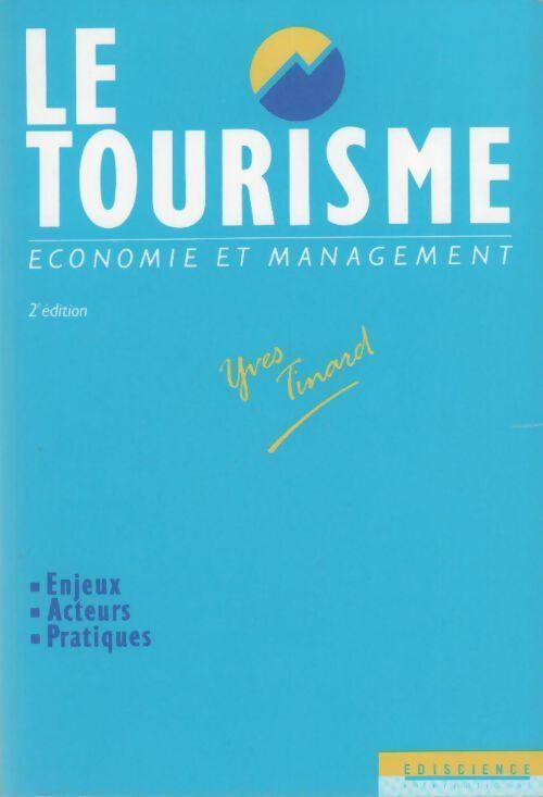 Le tourisme. Economie et management - Yves Tinard - Livre