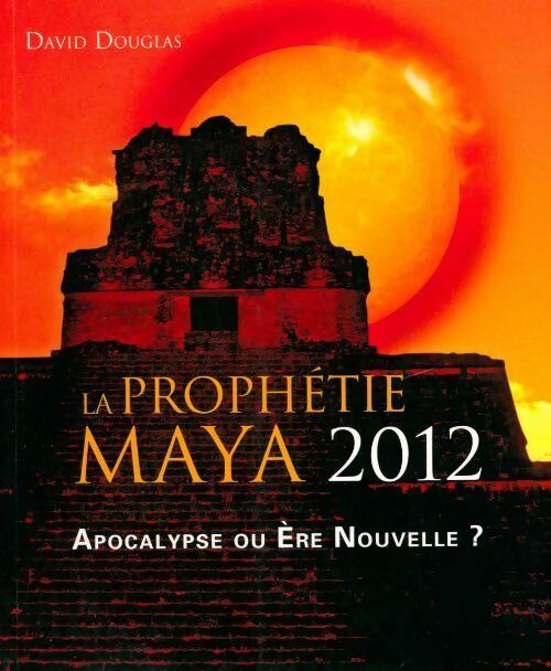 La prophétie maya 2012 - David Douglas - Livre