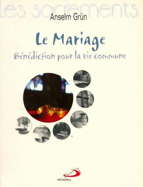 Le mariage. Bénédiction pour la vie commune - Anselm Grün - Livre
