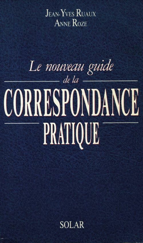 Le nouveau guide de la correspondance pratique - Anne Roze, Jean-Yves Ruaux - Livre