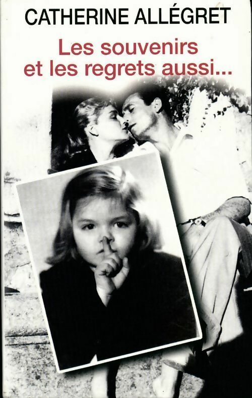Les souvenirs et les regrets aussi... - Catherine Allégret - Livre