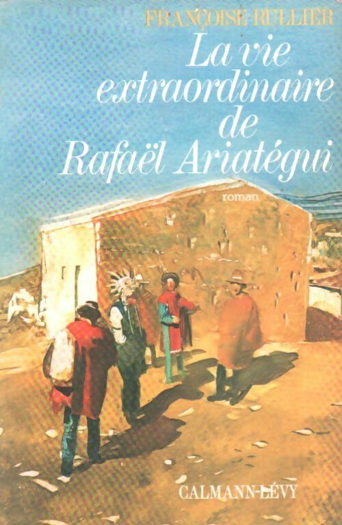 La vie extraordinaire de Rafaël Ariatégui - Françoise Rullier - Livre