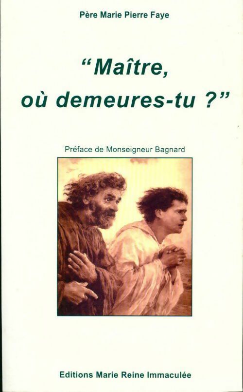 Maître, où demeures-tu ? - Marie Pierre Faye - Livre