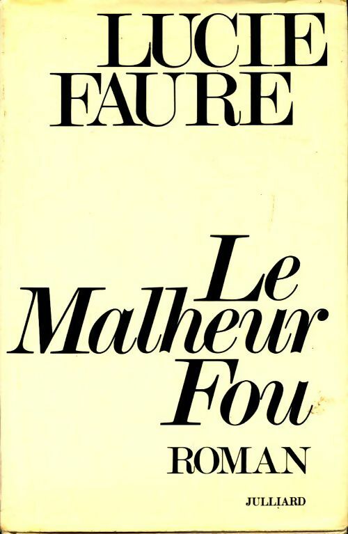 Le malheur fou - Lucie Faure - Livre