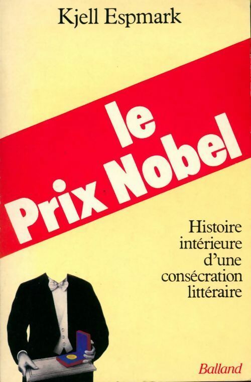 Le prix Nobel. Histoire intérieure d'une consécration littéraire - Kjell Espmark - Livre