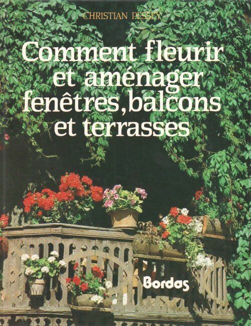 Comment fleurir et aménager fenêtres, balcons et terrasses - Christian Pessey - Livre