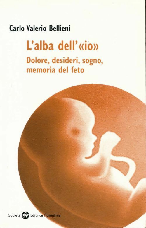L'alba dell'«io». Dolore, desideri, sogno, memoria del feto - Carlo Valerio Bellieni - Livre