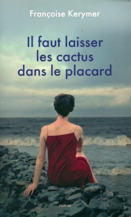 Il faut laisser les cactus dans le placard - Françoise Kerymer - Livre